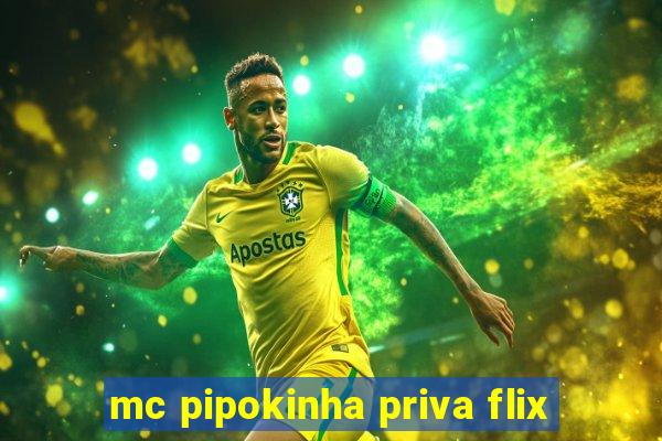 mc pipokinha priva flix